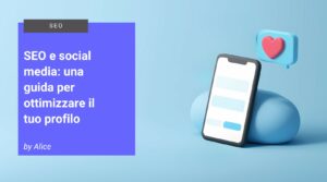 SEO e social media una guida per ottimizzare il tuo profilo